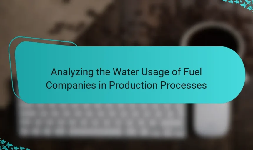 Analyzing the Water Usage of Fuel Companies in Production Processes