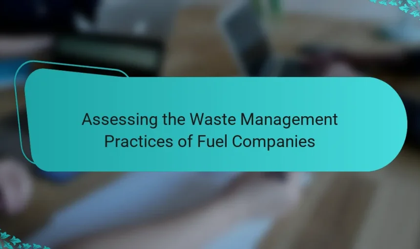 Assessing the Waste Management Practices of Fuel Companies