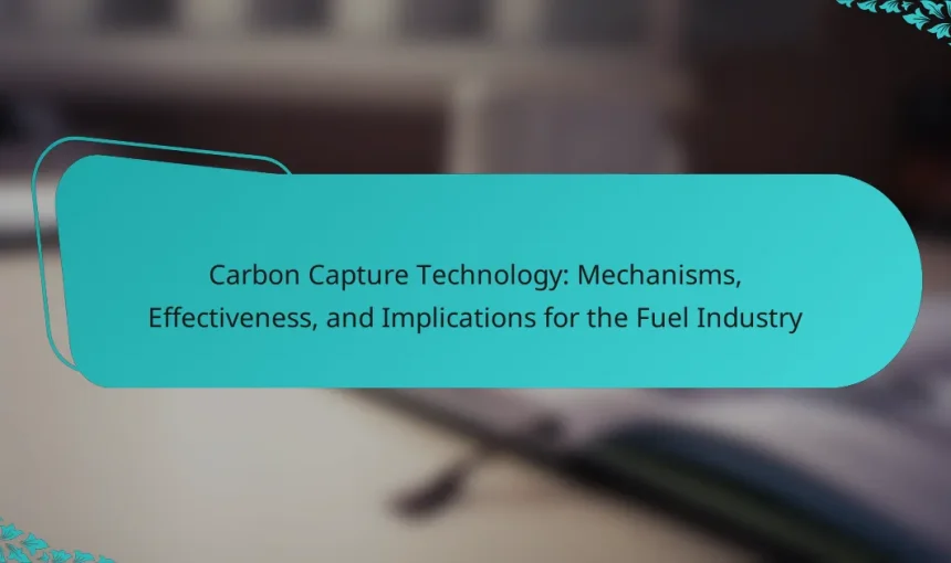 Carbon Capture Technology: Mechanisms, Effectiveness, and Implications for the Fuel Industry