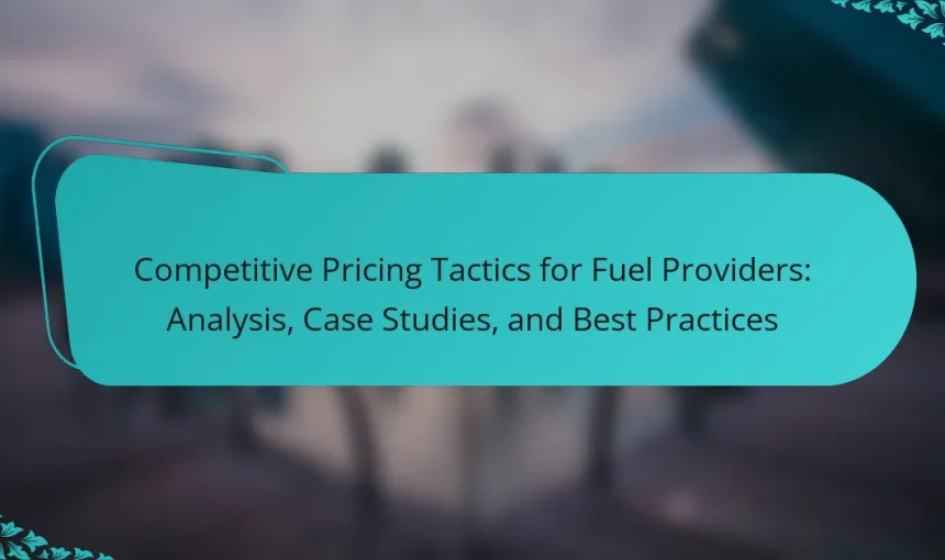 Competitive Pricing Tactics for Fuel Providers: Analysis, Case Studies, and Best Practices