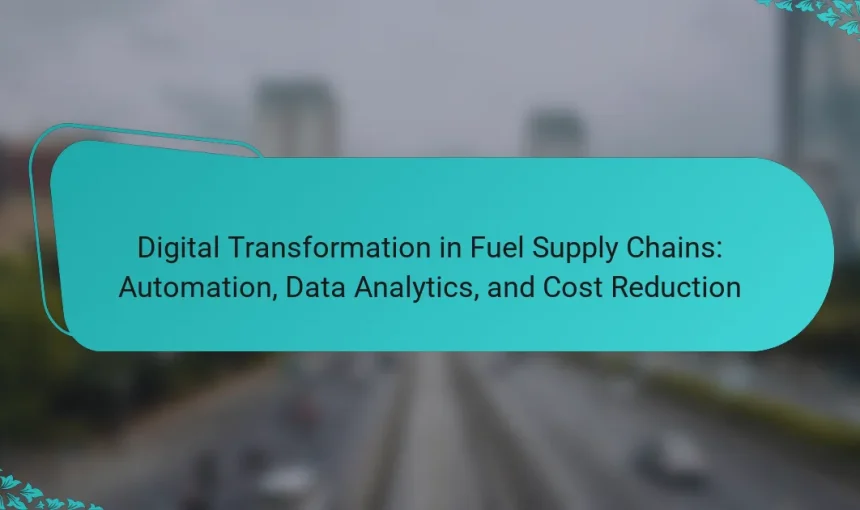 Digital Transformation in Fuel Supply Chains: Automation, Data Analytics, and Cost Reduction