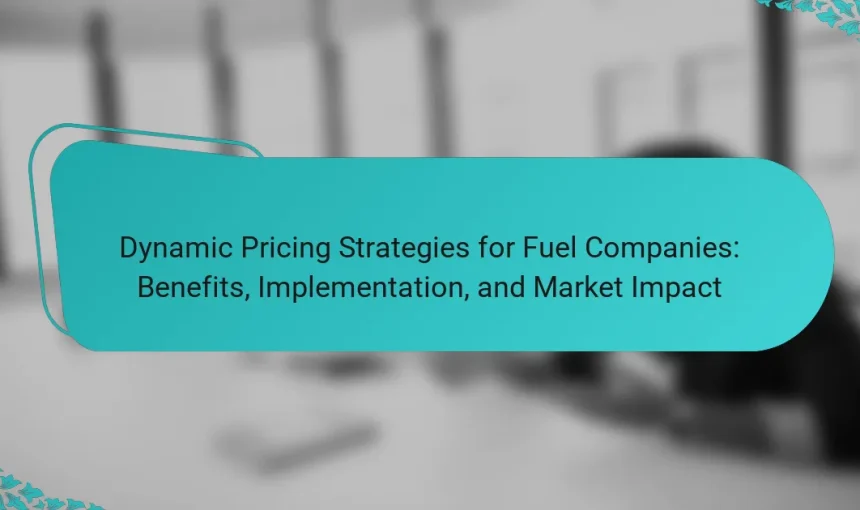Dynamic Pricing Strategies for Fuel Companies: Benefits, Implementation, and Market Impact