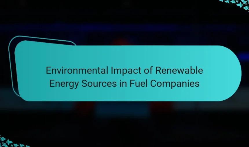 Environmental Impact of Renewable Energy Sources in Fuel Companies