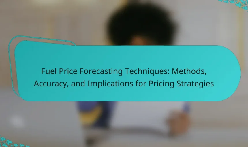 Fuel Price Forecasting Techniques: Methods, Accuracy, and Implications for Pricing Strategies