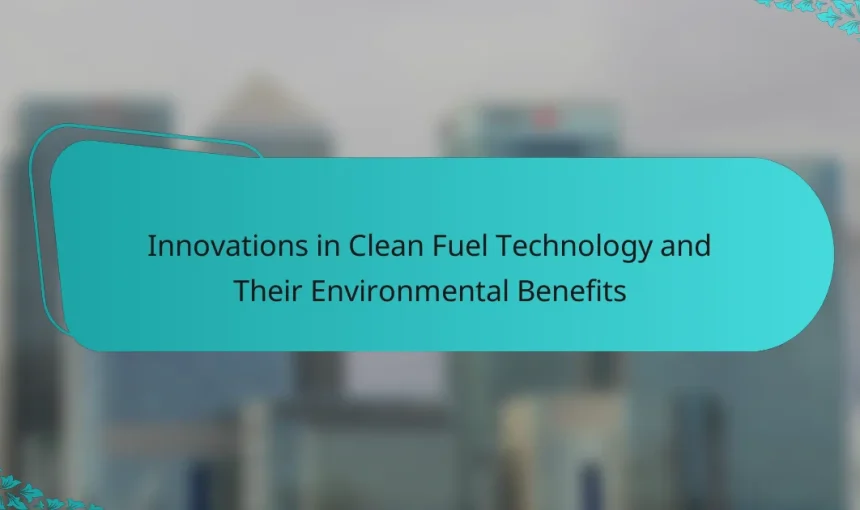 Innovations in Clean Fuel Technology and Their Environmental Benefits