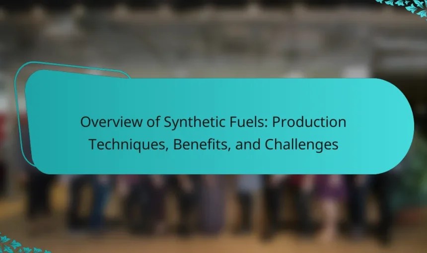 Overview of Synthetic Fuels: Production Techniques, Benefits, and Challenges
