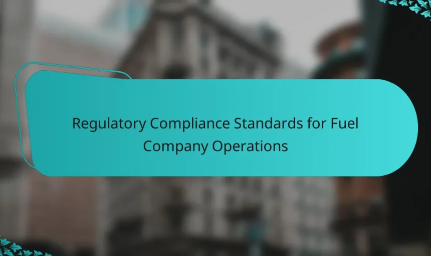 Regulatory Compliance Standards for Fuel Company Operations