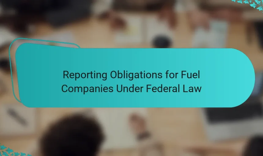 Reporting Obligations for Fuel Companies Under Federal Law