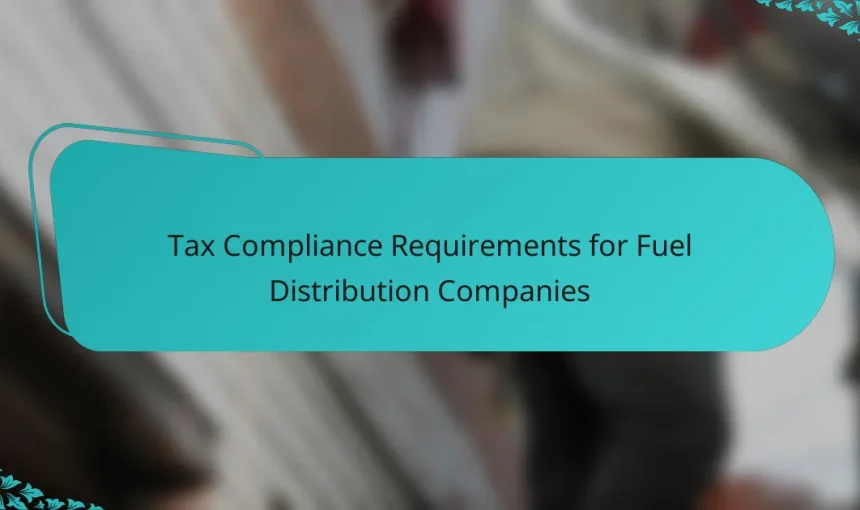 Tax Compliance Requirements for Fuel Distribution Companies