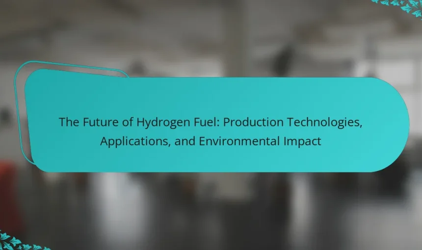 The Future of Hydrogen Fuel: Production Technologies, Applications, and Environmental Impact