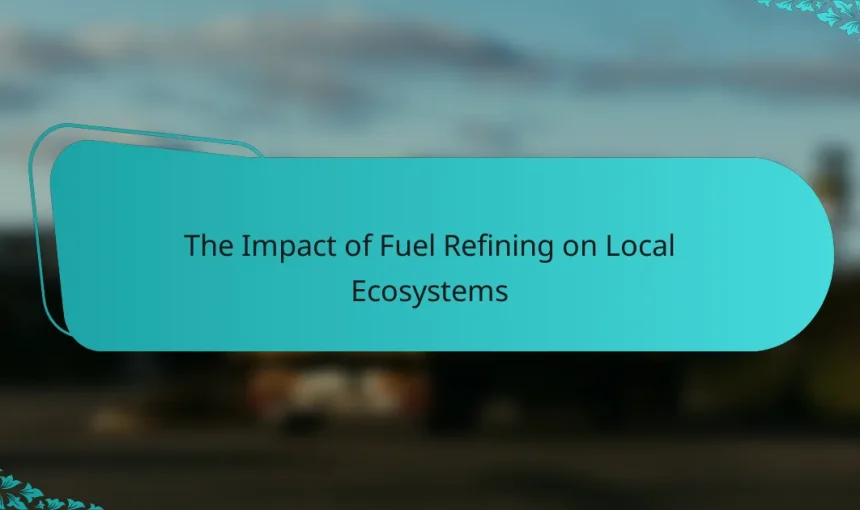 The Impact of Fuel Refining on Local Ecosystems