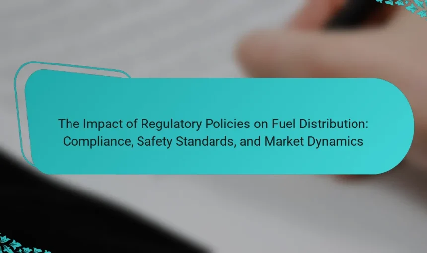 The Impact of Regulatory Policies on Fuel Distribution: Compliance, Safety Standards, and Market Dynamics