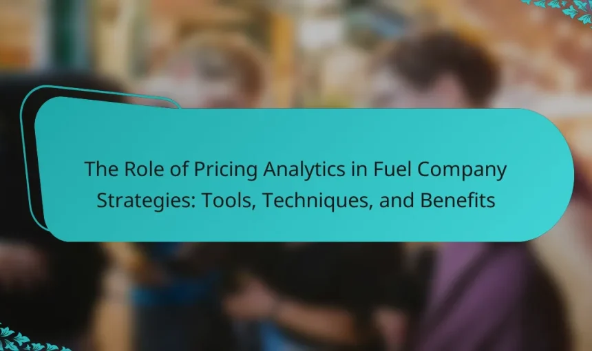 The Role of Pricing Analytics in Fuel Company Strategies: Tools, Techniques, and Benefits