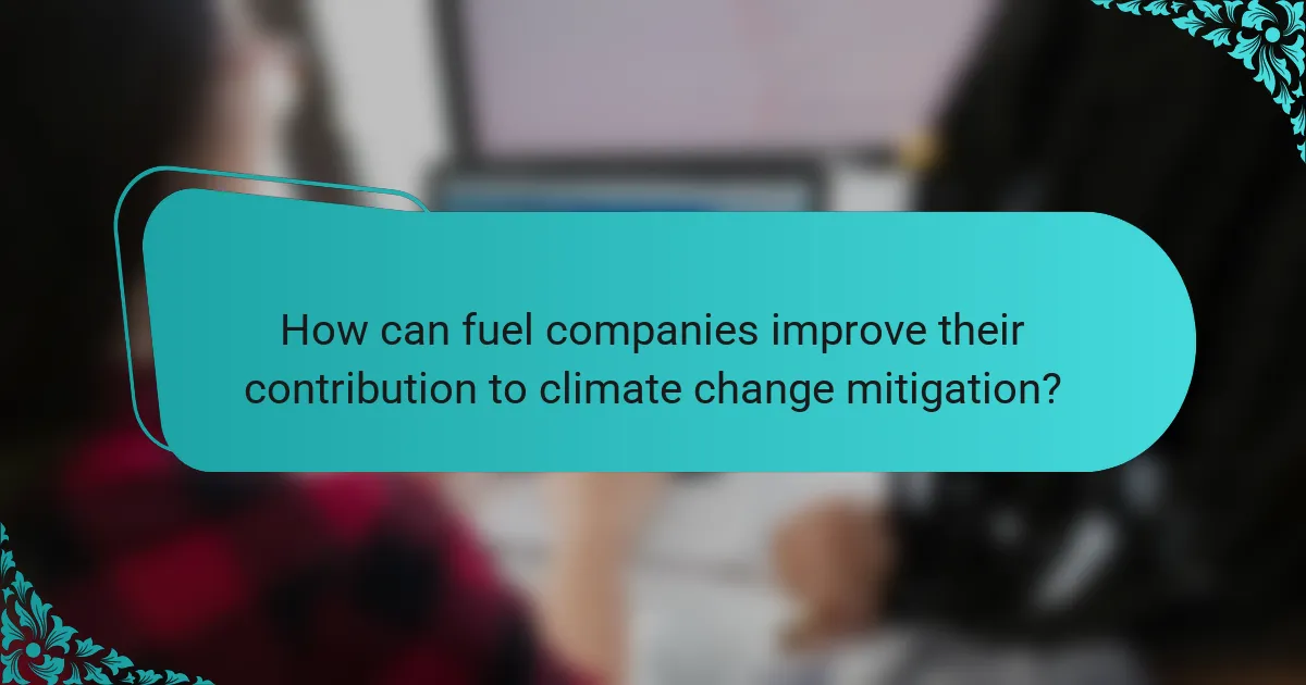 How can fuel companies improve their contribution to climate change mitigation?