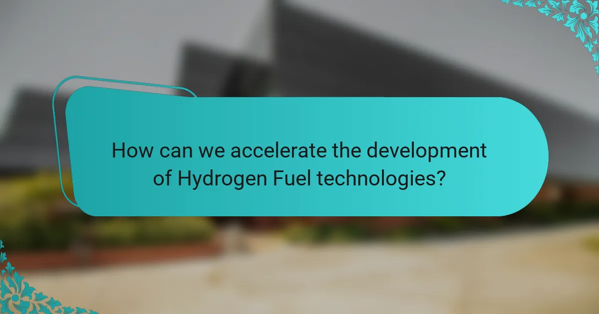 How can we accelerate the development of Hydrogen Fuel technologies?