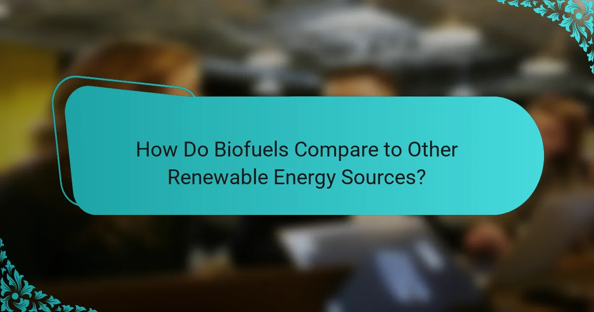 How Do Biofuels Compare to Other Renewable Energy Sources?