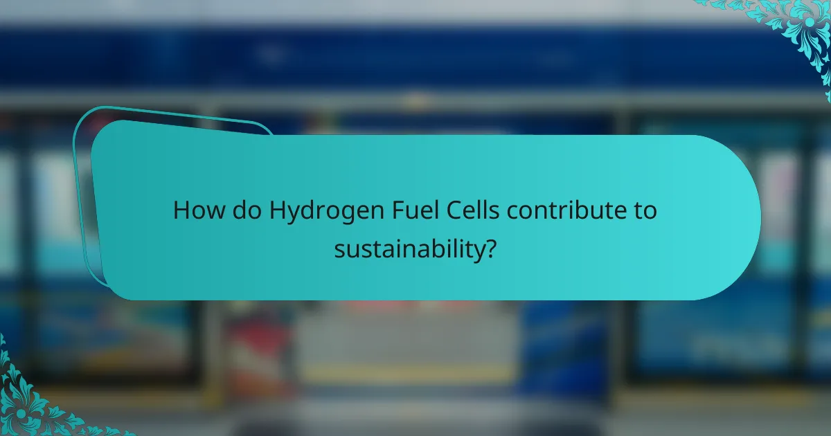 How do Hydrogen Fuel Cells contribute to sustainability?