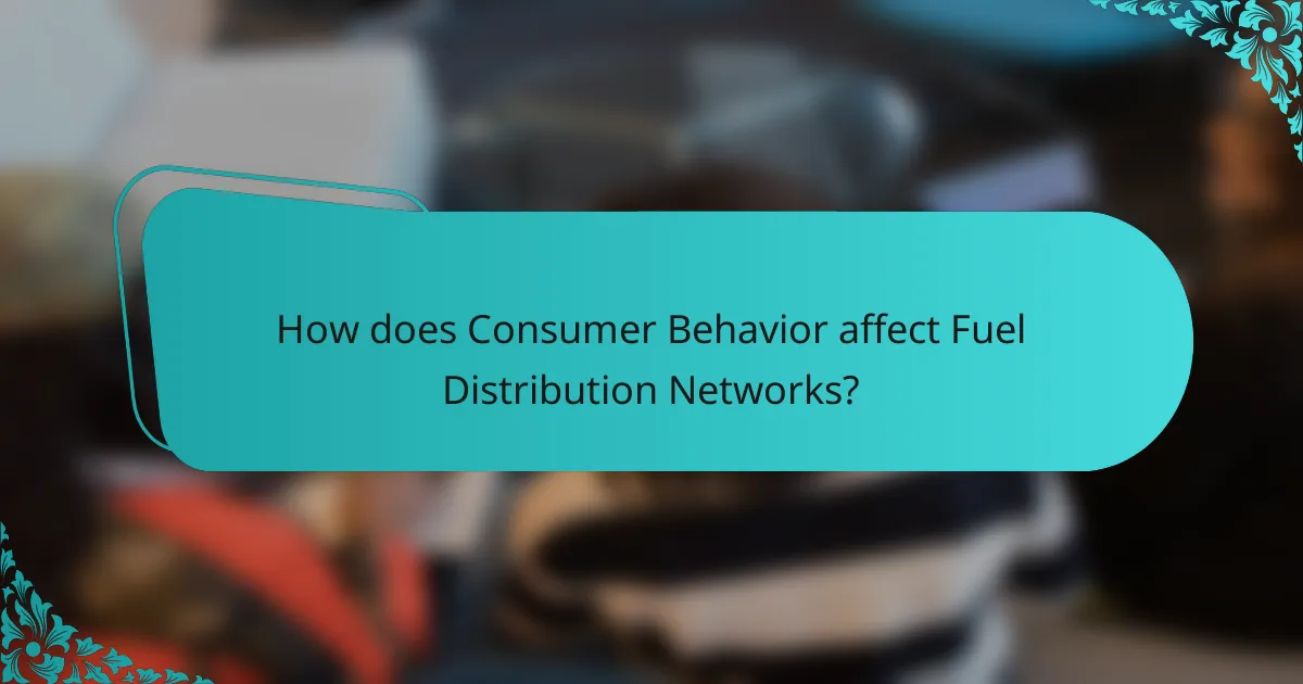 How does Consumer Behavior affect Fuel Distribution Networks?