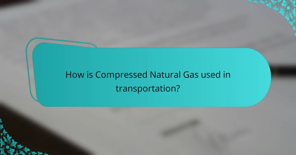 How is Compressed Natural Gas used in transportation?