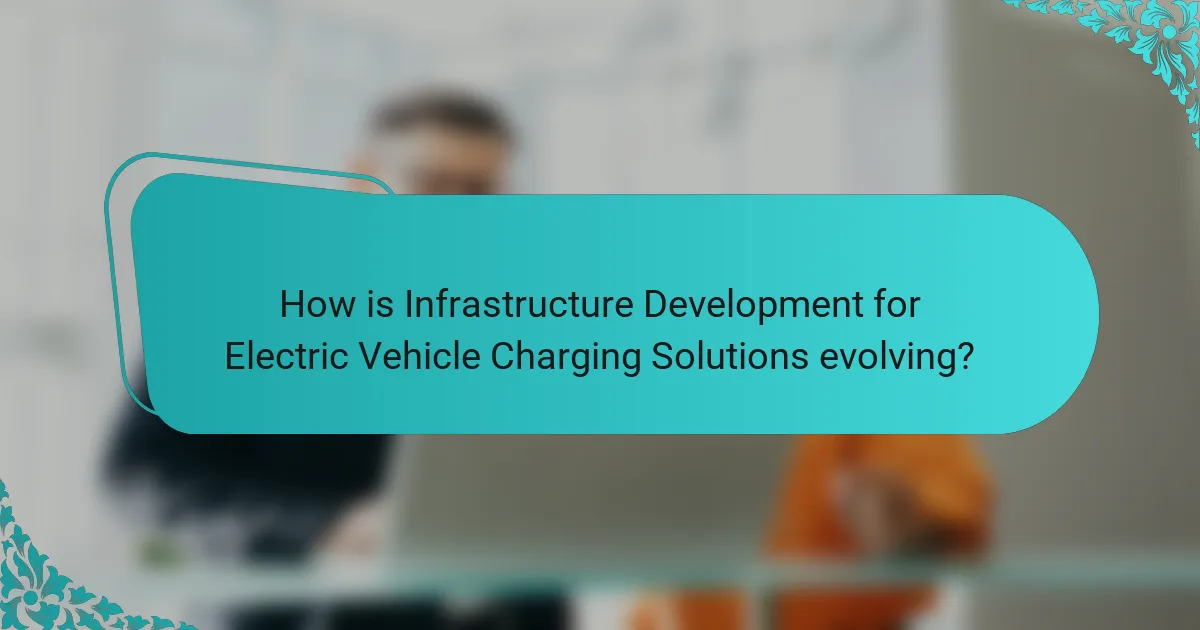 How is Infrastructure Development for Electric Vehicle Charging Solutions evolving?