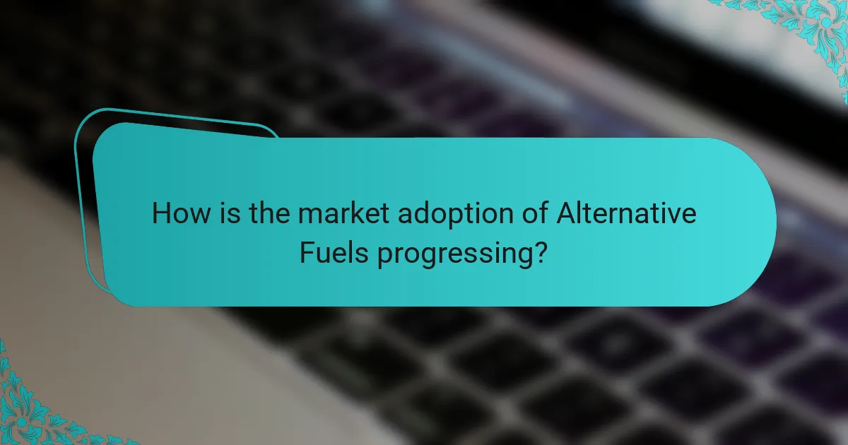 How is the market adoption of Alternative Fuels progressing?
