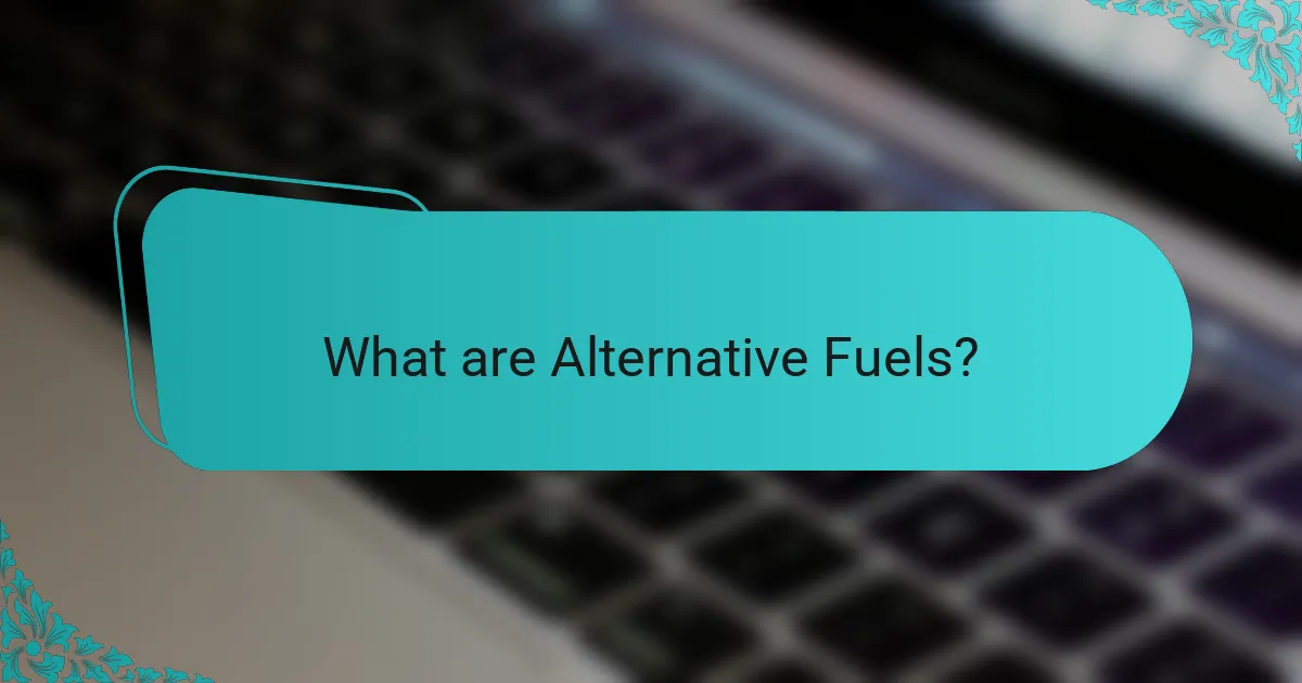 What are Alternative Fuels?