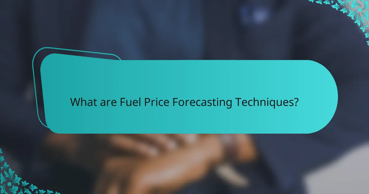 What are Fuel Price Forecasting Techniques?