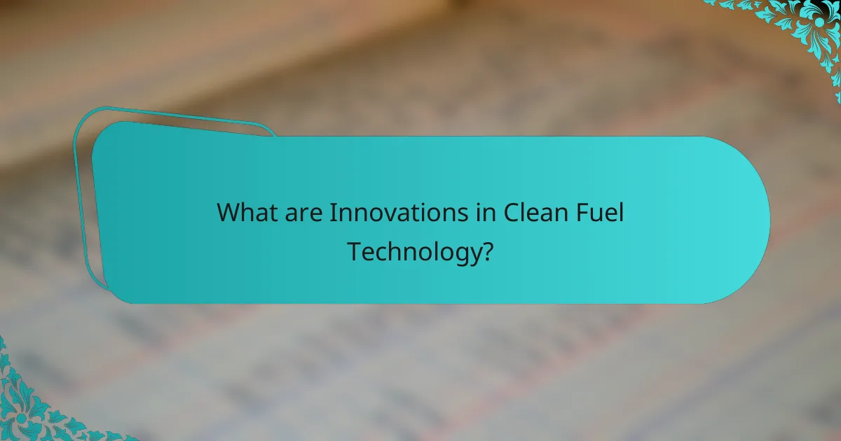What are Innovations in Clean Fuel Technology?