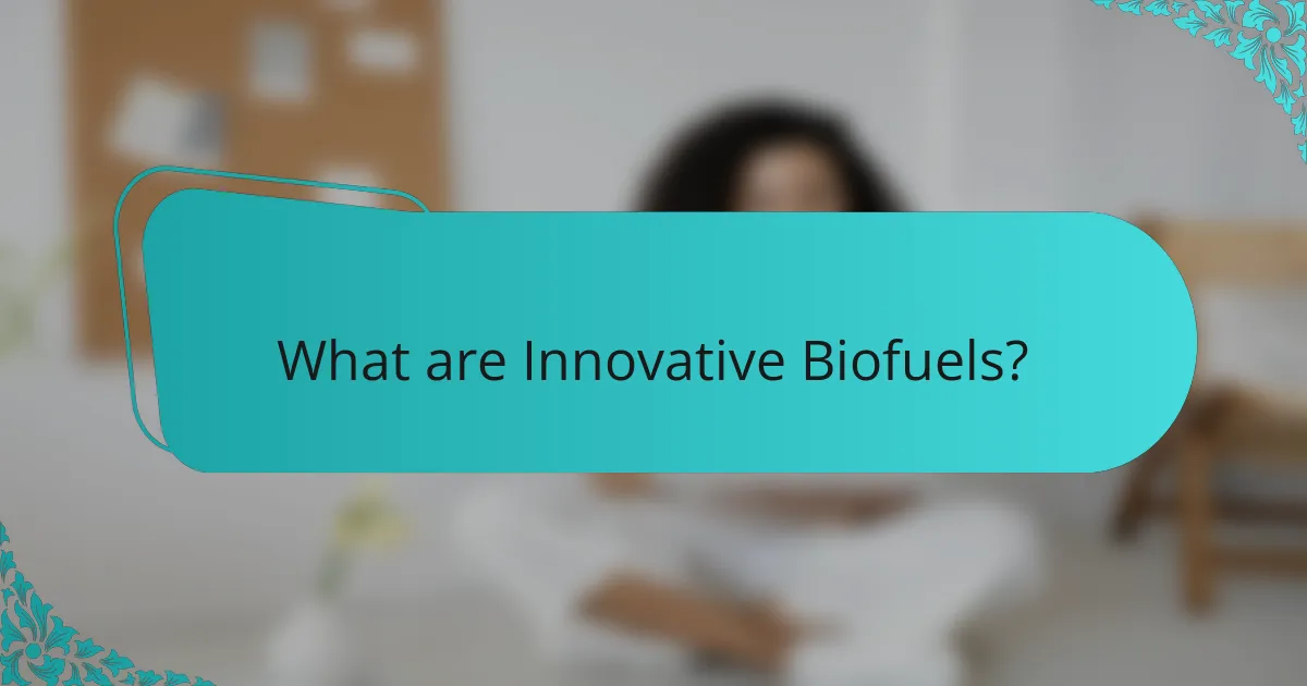 What are Innovative Biofuels?