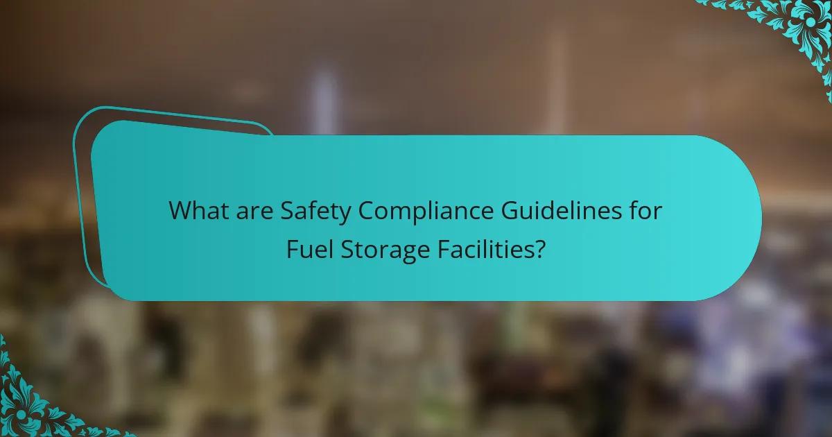 What are Safety Compliance Guidelines for Fuel Storage Facilities?