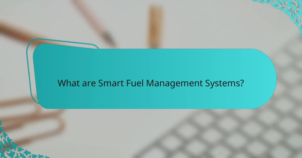 What are Smart Fuel Management Systems?