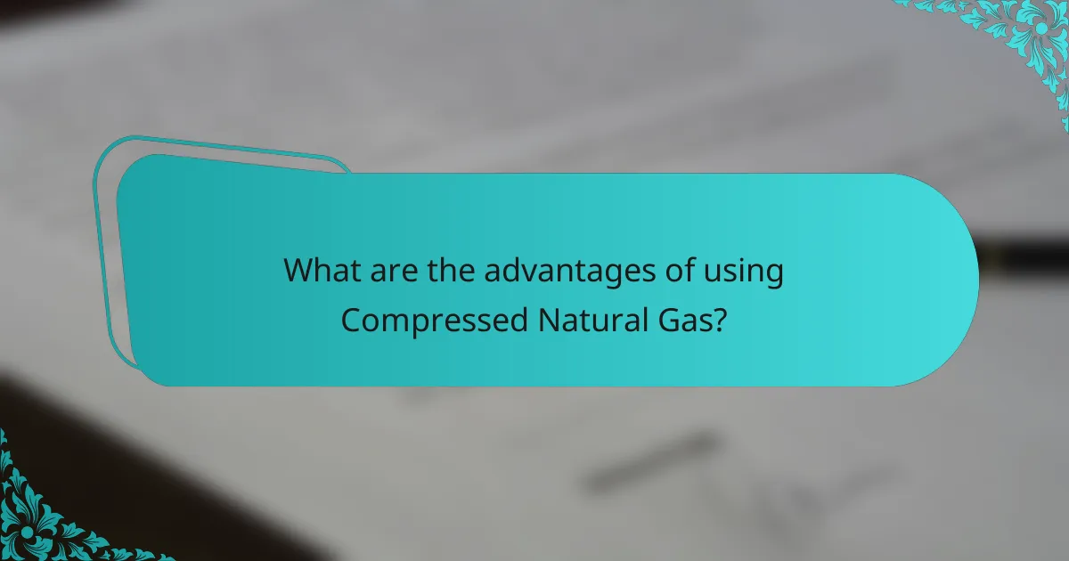 What are the advantages of using Compressed Natural Gas?