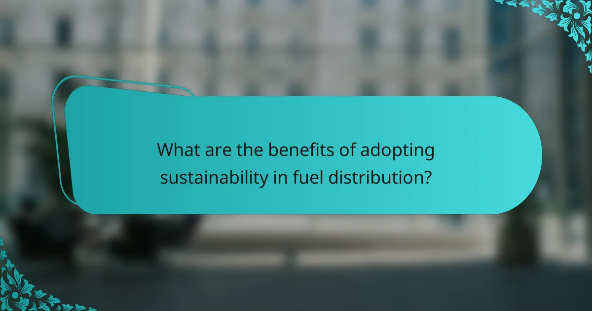 What are the benefits of adopting sustainability in fuel distribution?