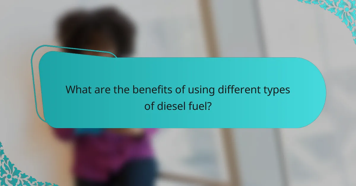 What are the benefits of using different types of diesel fuel?