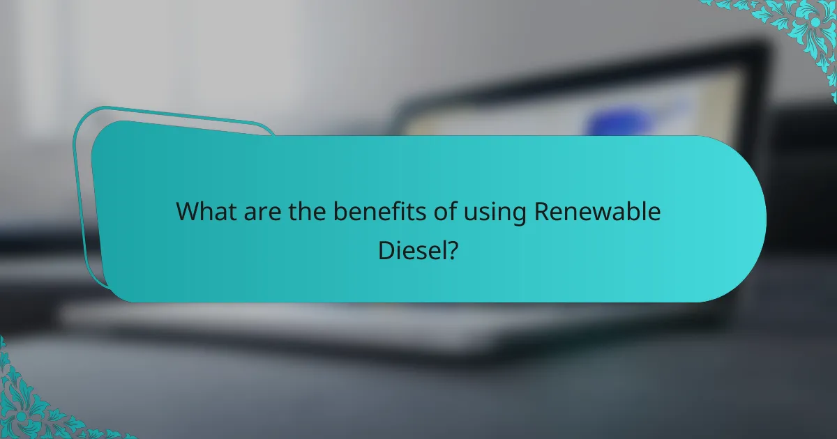 What are the benefits of using Renewable Diesel?