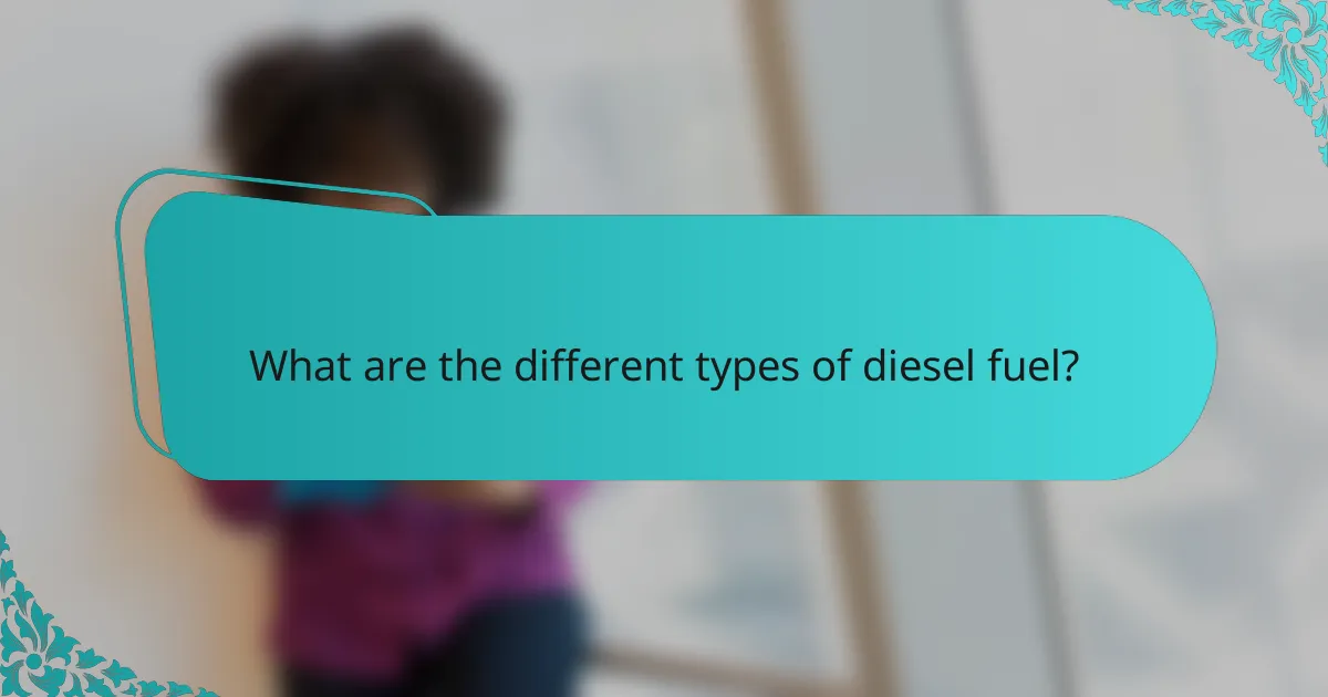 What are the different types of diesel fuel?