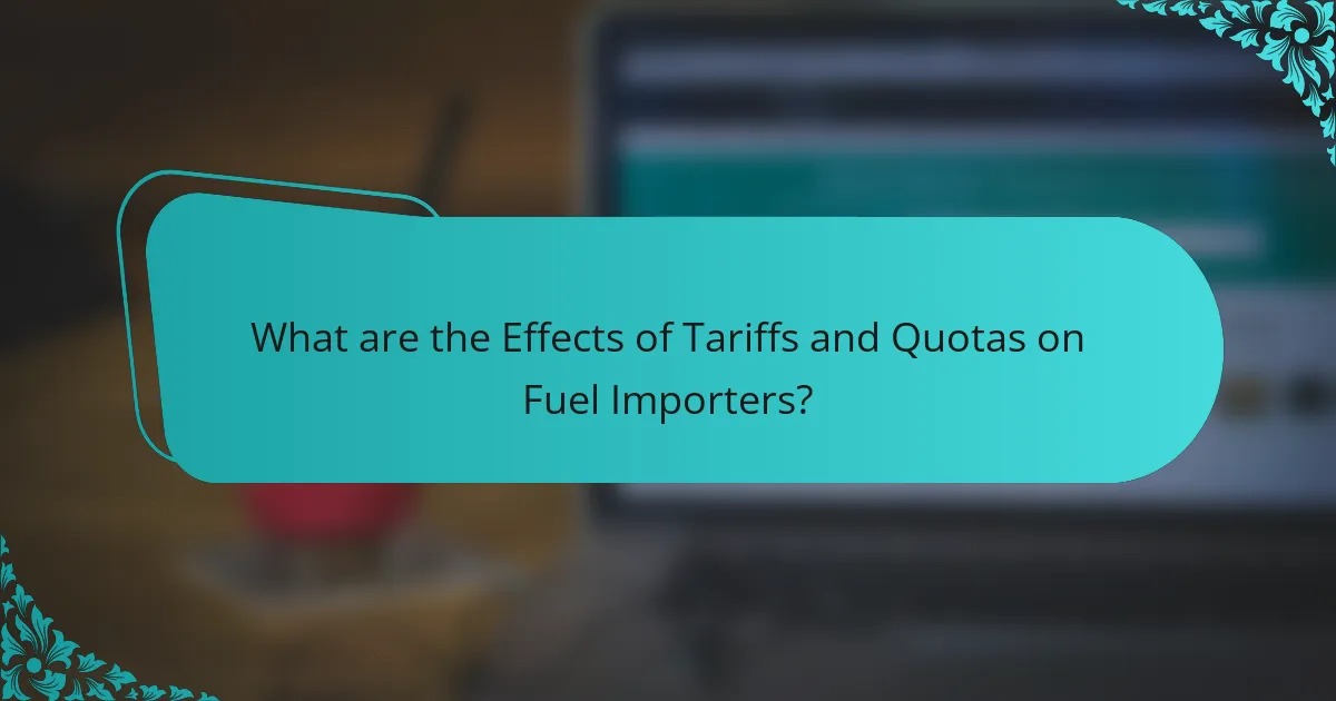 What are the Effects of Tariffs and Quotas on Fuel Importers?