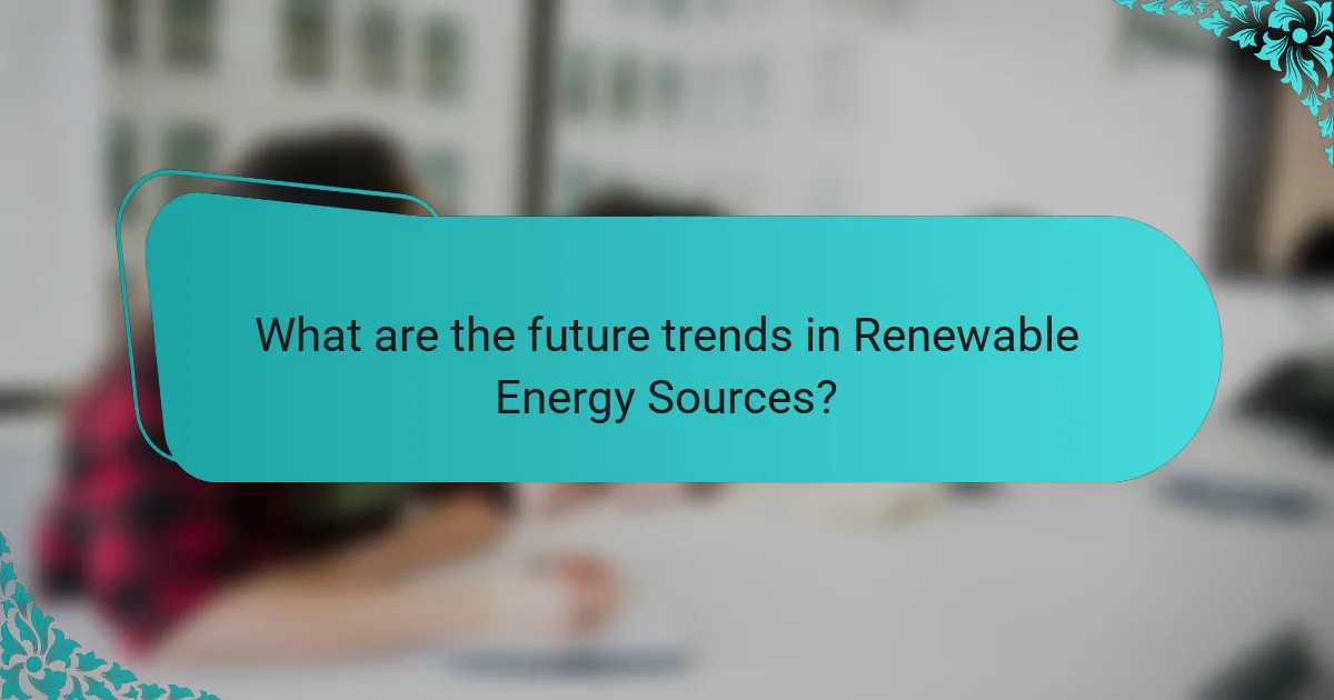 What are the future trends in Renewable Energy Sources?