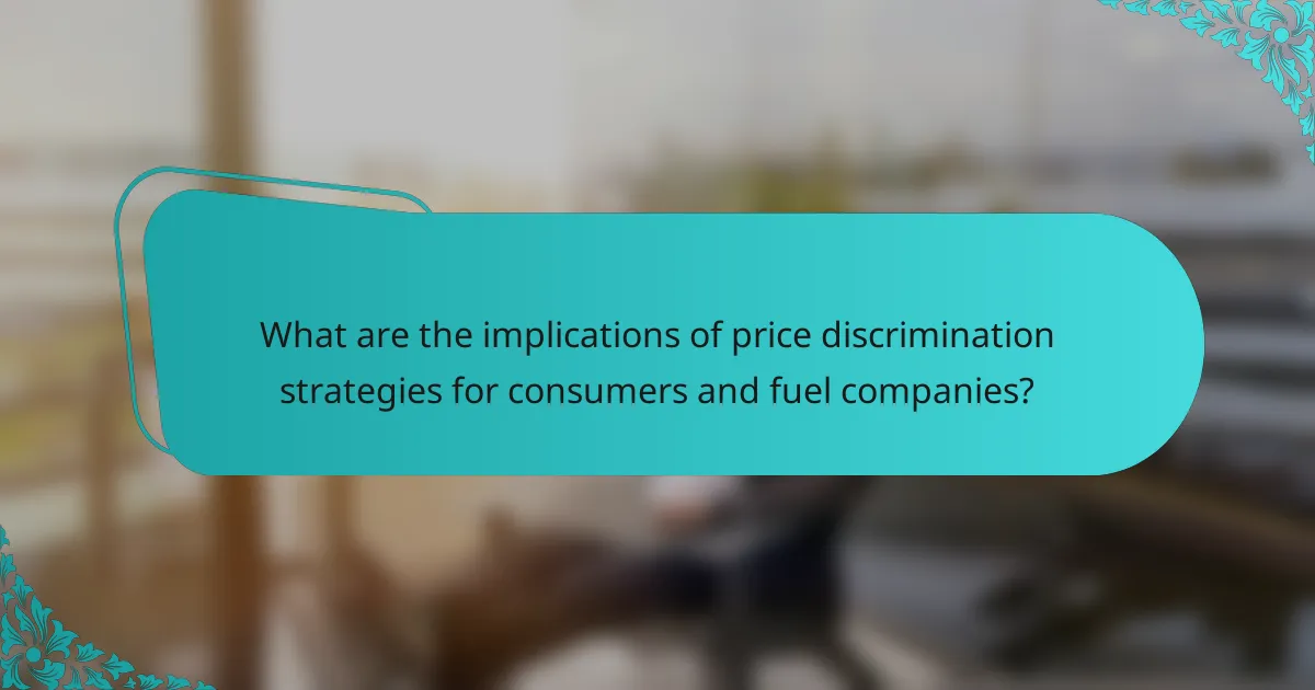 What are the implications of price discrimination strategies for consumers and fuel companies?