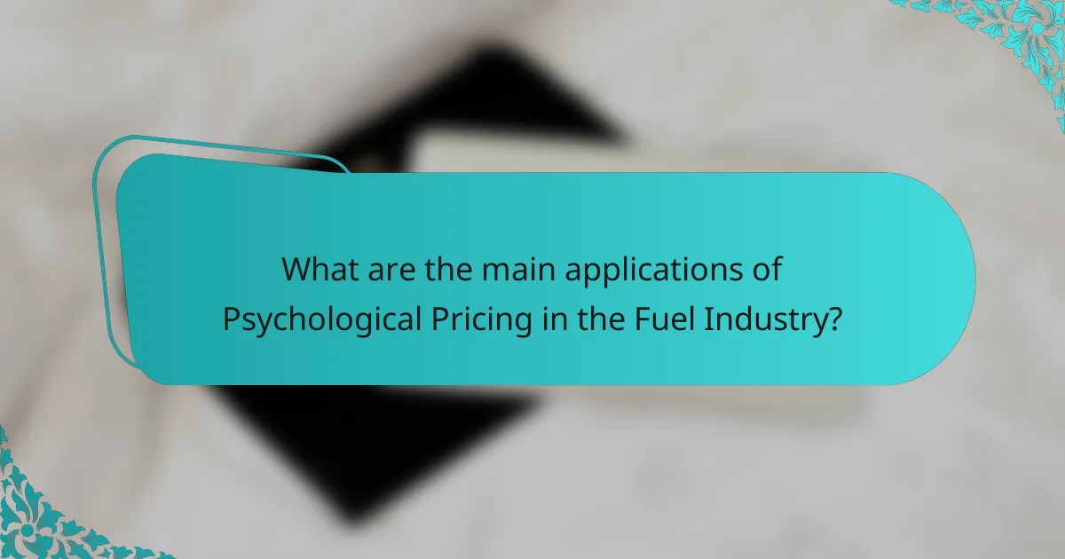 What are the main applications of Psychological Pricing in the Fuel Industry?