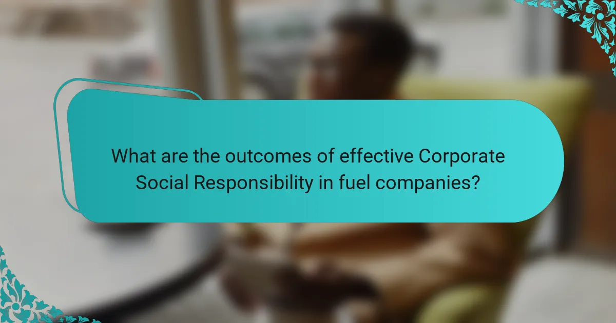 What are the outcomes of effective Corporate Social Responsibility in fuel companies?