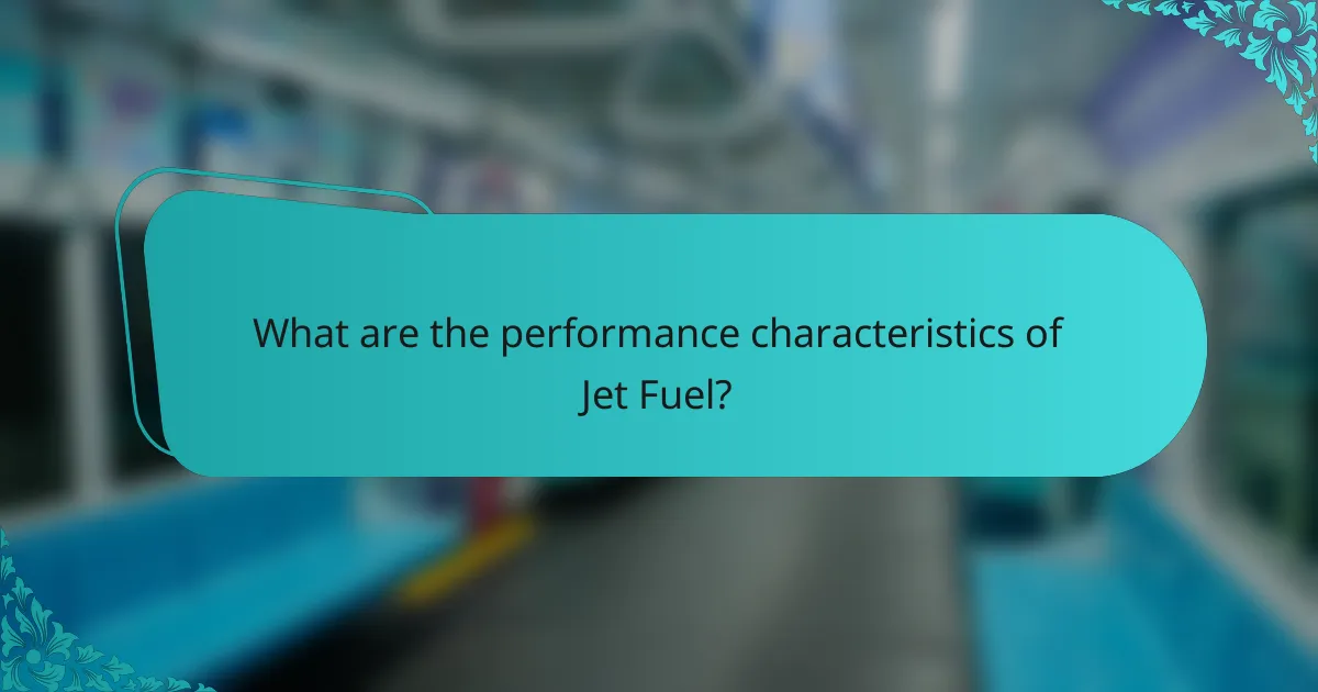 What are the performance characteristics of Jet Fuel?