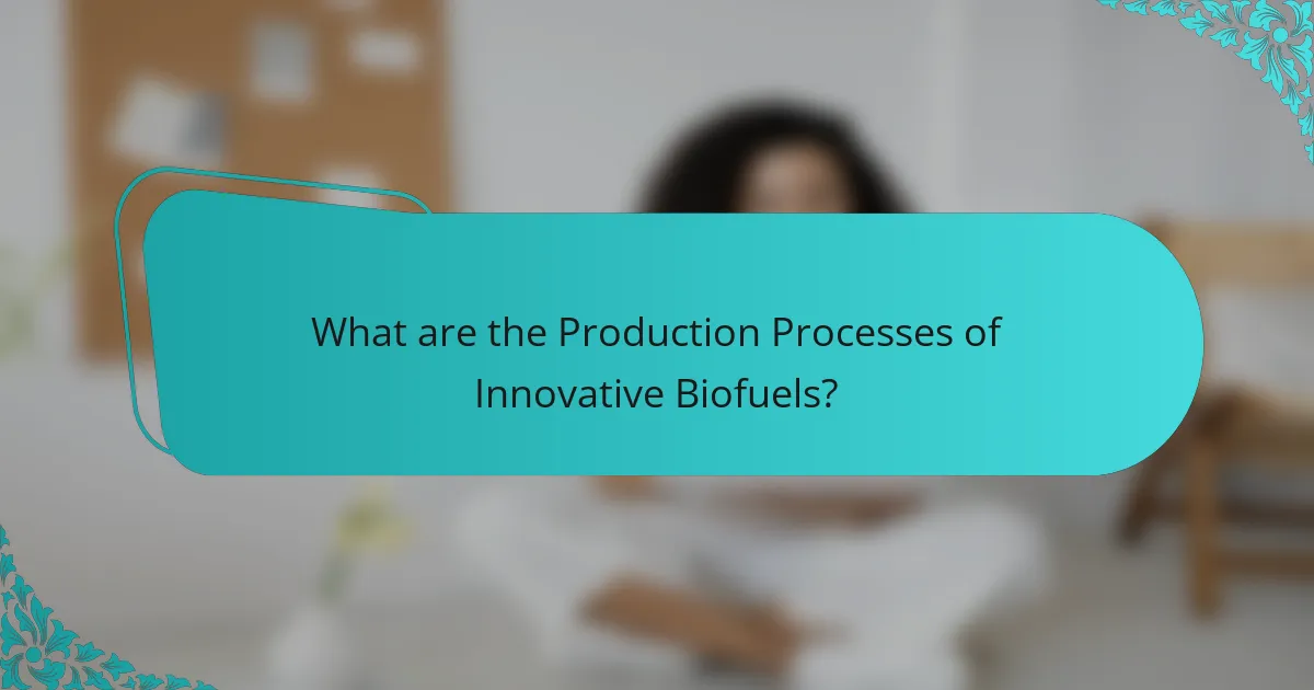 What are the Production Processes of Innovative Biofuels?