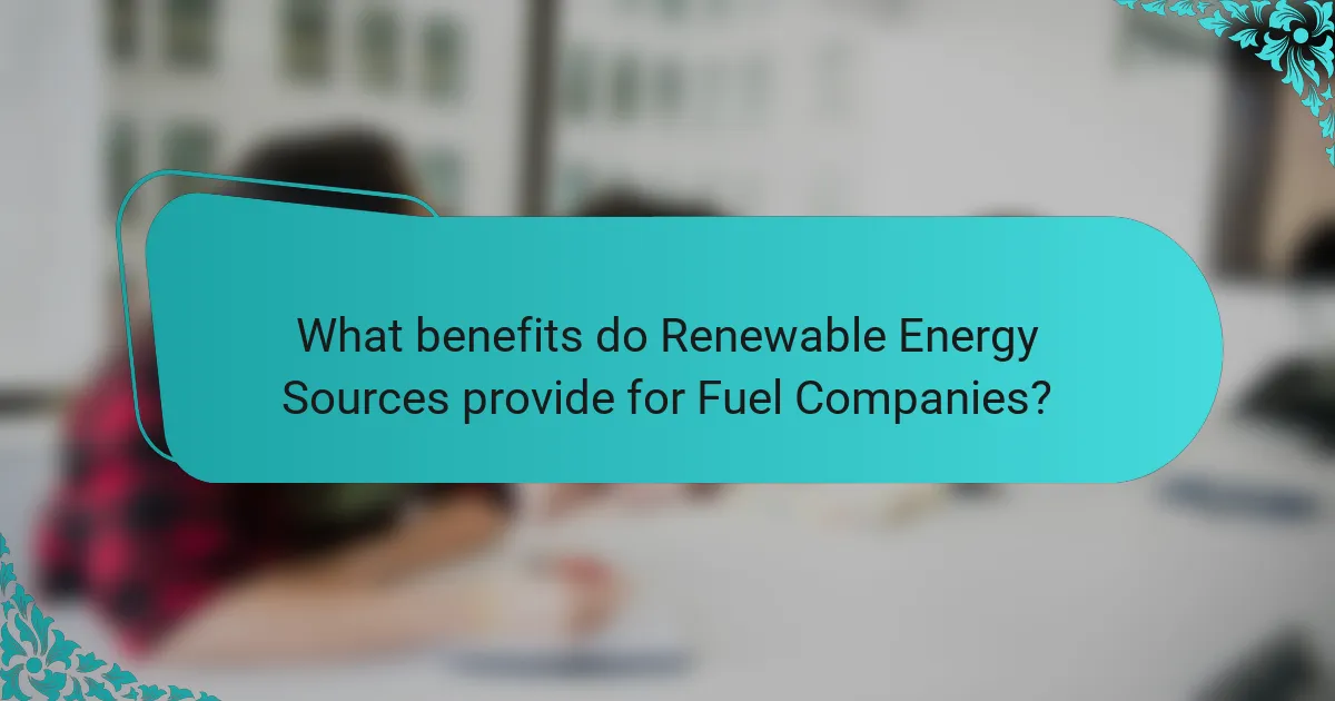 What benefits do Renewable Energy Sources provide for Fuel Companies?