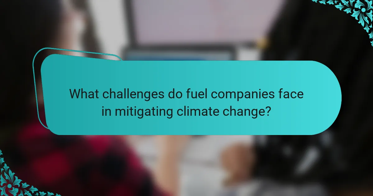 What challenges do fuel companies face in mitigating climate change?