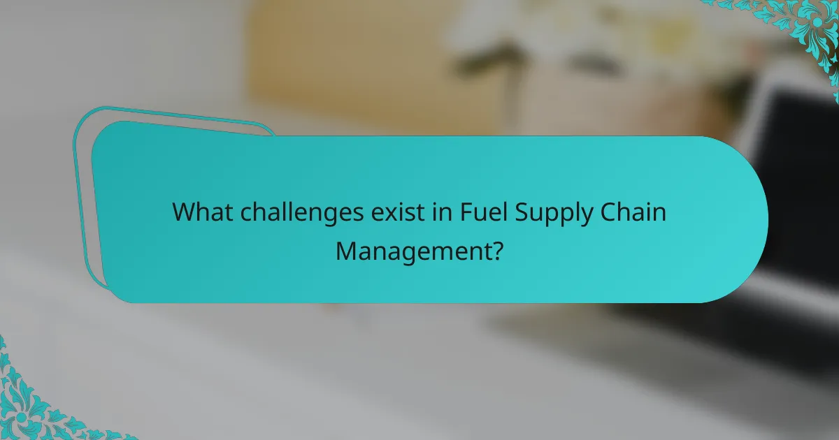 What challenges exist in Fuel Supply Chain Management?