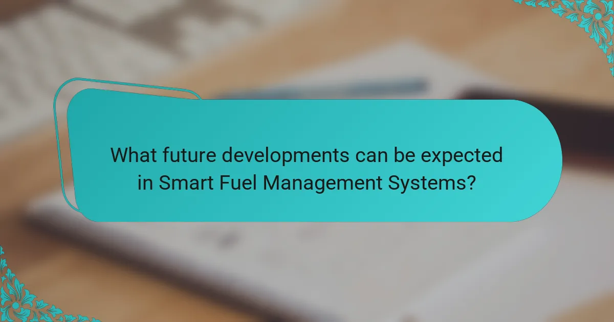 What future developments can be expected in Smart Fuel Management Systems?