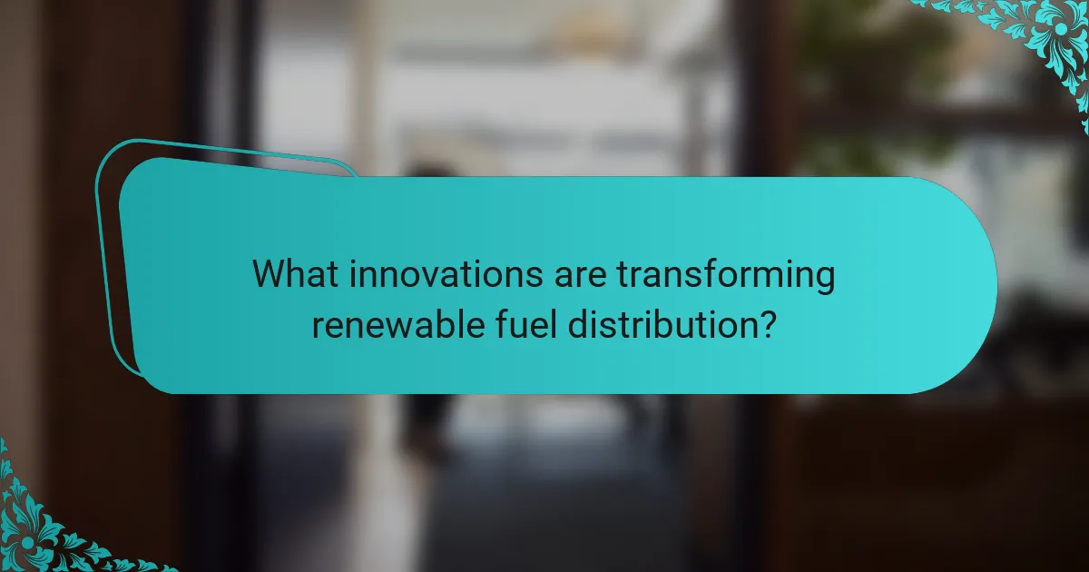 What innovations are transforming renewable fuel distribution?