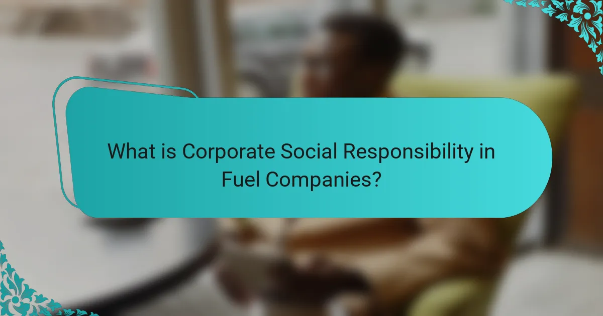 What is Corporate Social Responsibility in Fuel Companies?