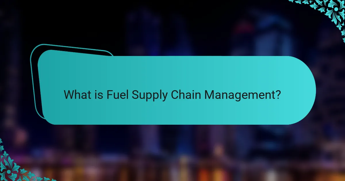 What is Fuel Supply Chain Management?